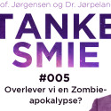 Tankesmie #005: Overlever vi en Zombie-apokalypse?